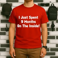I Just Spent 9 Months on the Inside T-Shirt