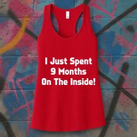 I Just Spent 9 Months on the Inside Womens Tank Top