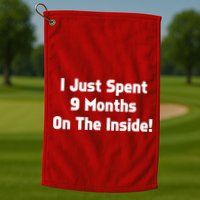 I Just Spent 9 Months on the Inside Golf Towel