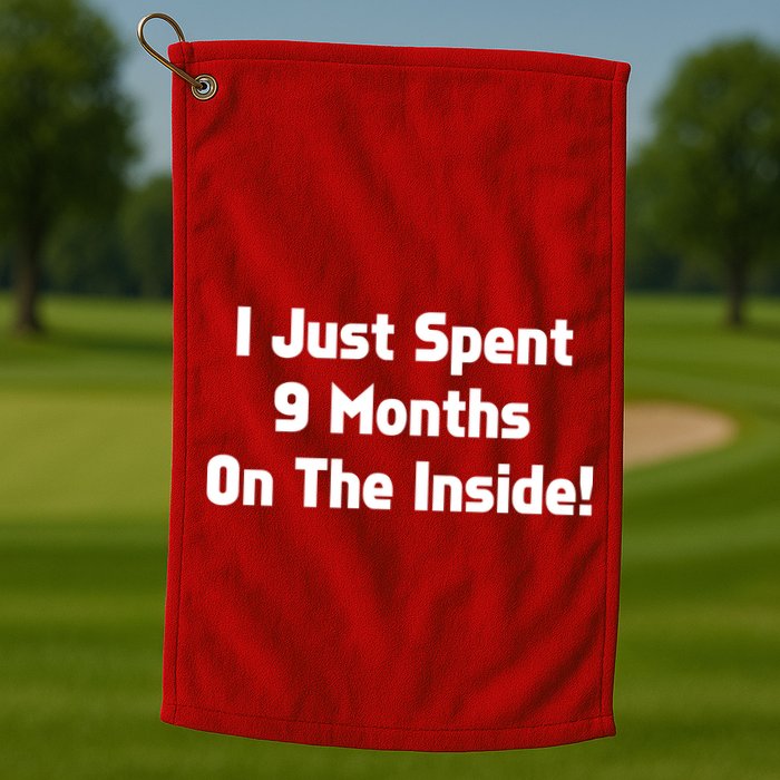I Just Spent 9 Months on the Inside Golf Towel