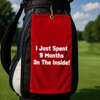 I Just Spent 9 Months on the Inside Golf Towel