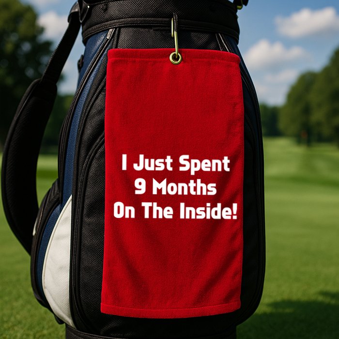 I Just Spent 9 Months on the Inside Golf Towel