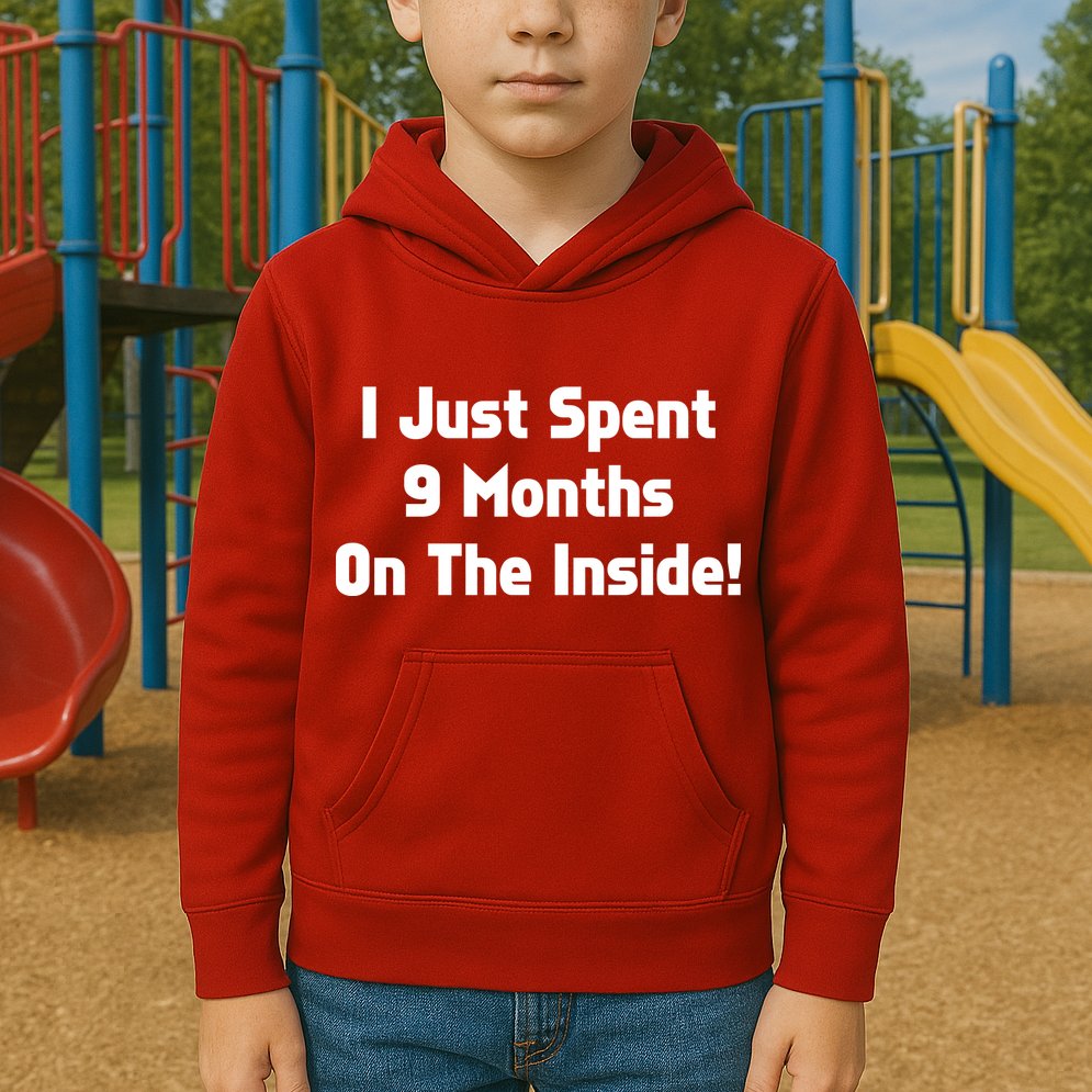 I Just Spent 9 Months on the Inside Kids Hoodie