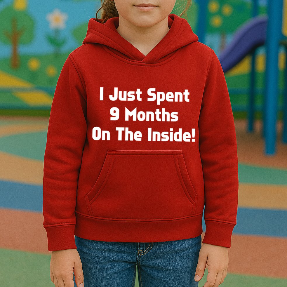 I Just Spent 9 Months on the Inside Kids Hoodie