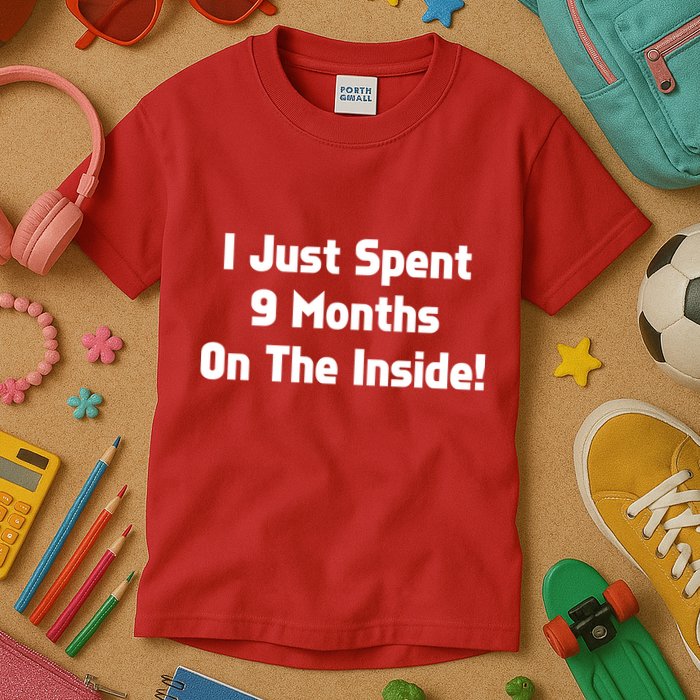 I Just Spent 9 Months on the Inside Kids T-Shirt