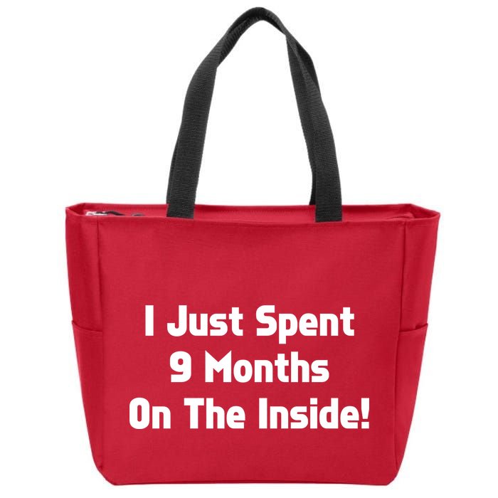 I Just Spent 9 Months on the Inside Zip Tote Bag