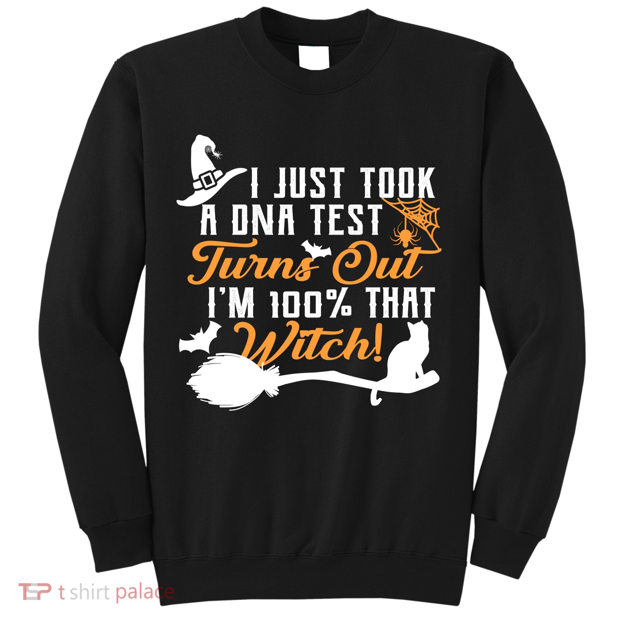 I Just Took A DNA Test Turns Out I'm 100 Percent That Witch Sweatshirt