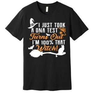 I Just Took A DNA Test Turns Out I'm 100 Percent That Witch Premium T-Shirt