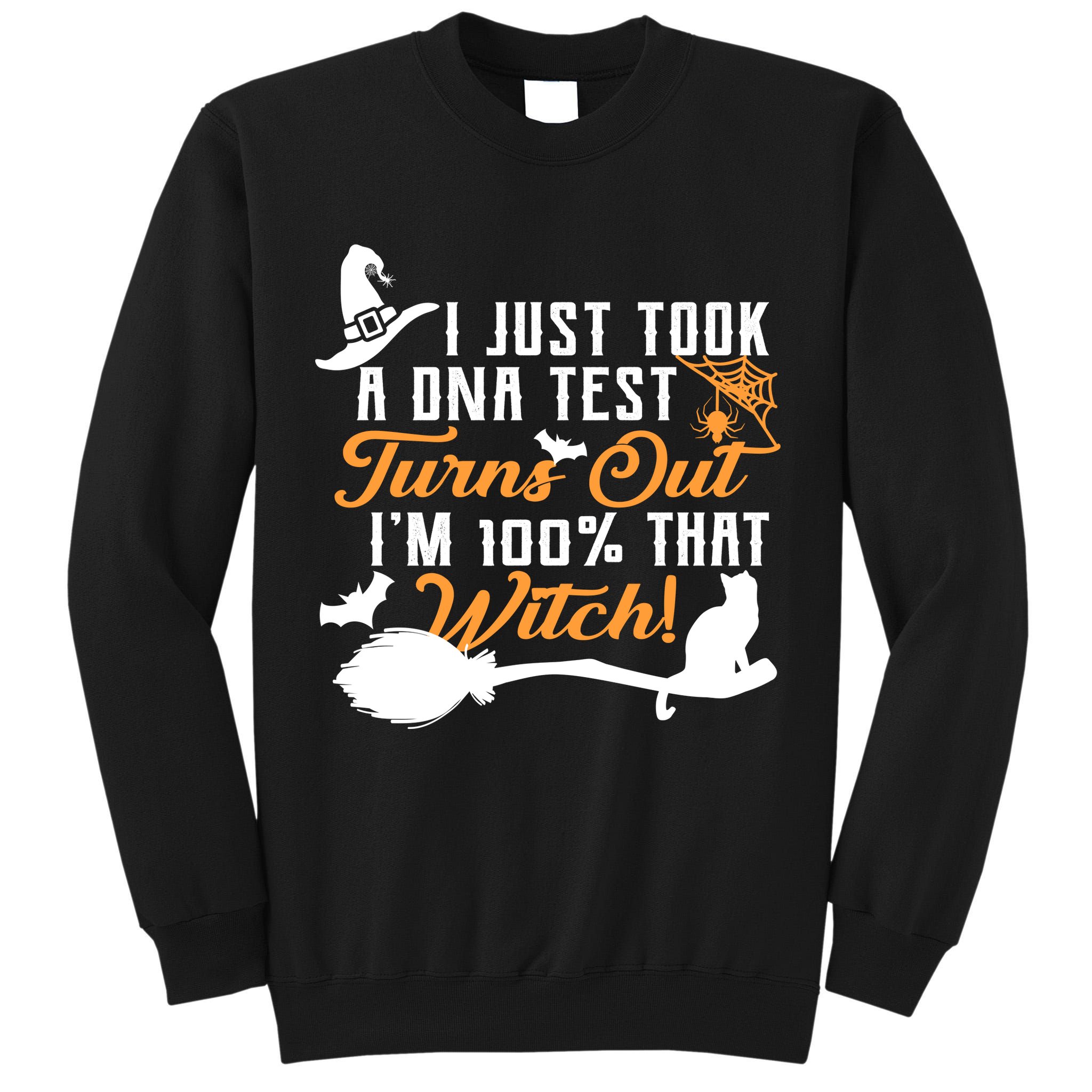 I Just Took A DNA Test Turns Out I'm 100 Percent That Witch Tall Sweatshirt