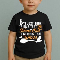 I Just Took A DNA Test Turns Out I'm 100 Percent That Witch Toddler T-Shirt