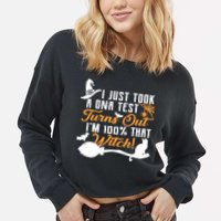I Just Took A DNA Test Turns Out I'm 100 Percent That Witch Cropped Pullover Crew
