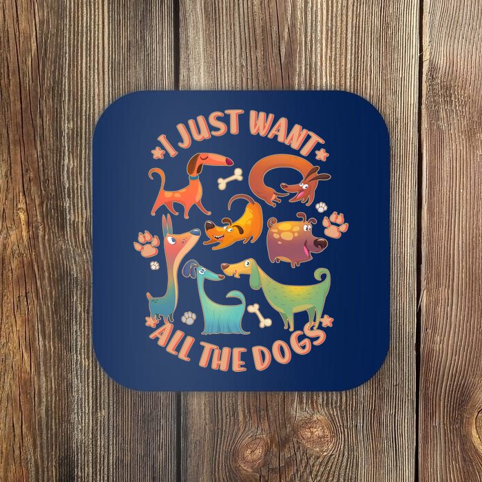 I Just Want All The Dogs Coaster