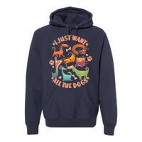 I Just Want All The Dogs Premium Hoodie