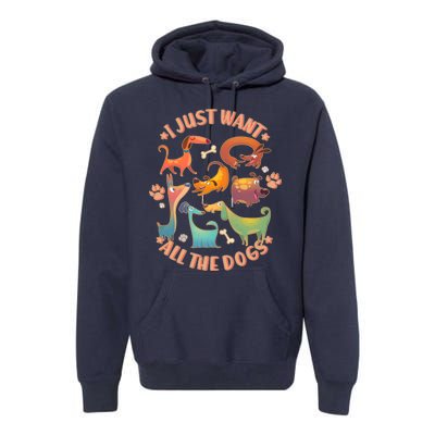 I Just Want All The Dogs Premium Hoodie