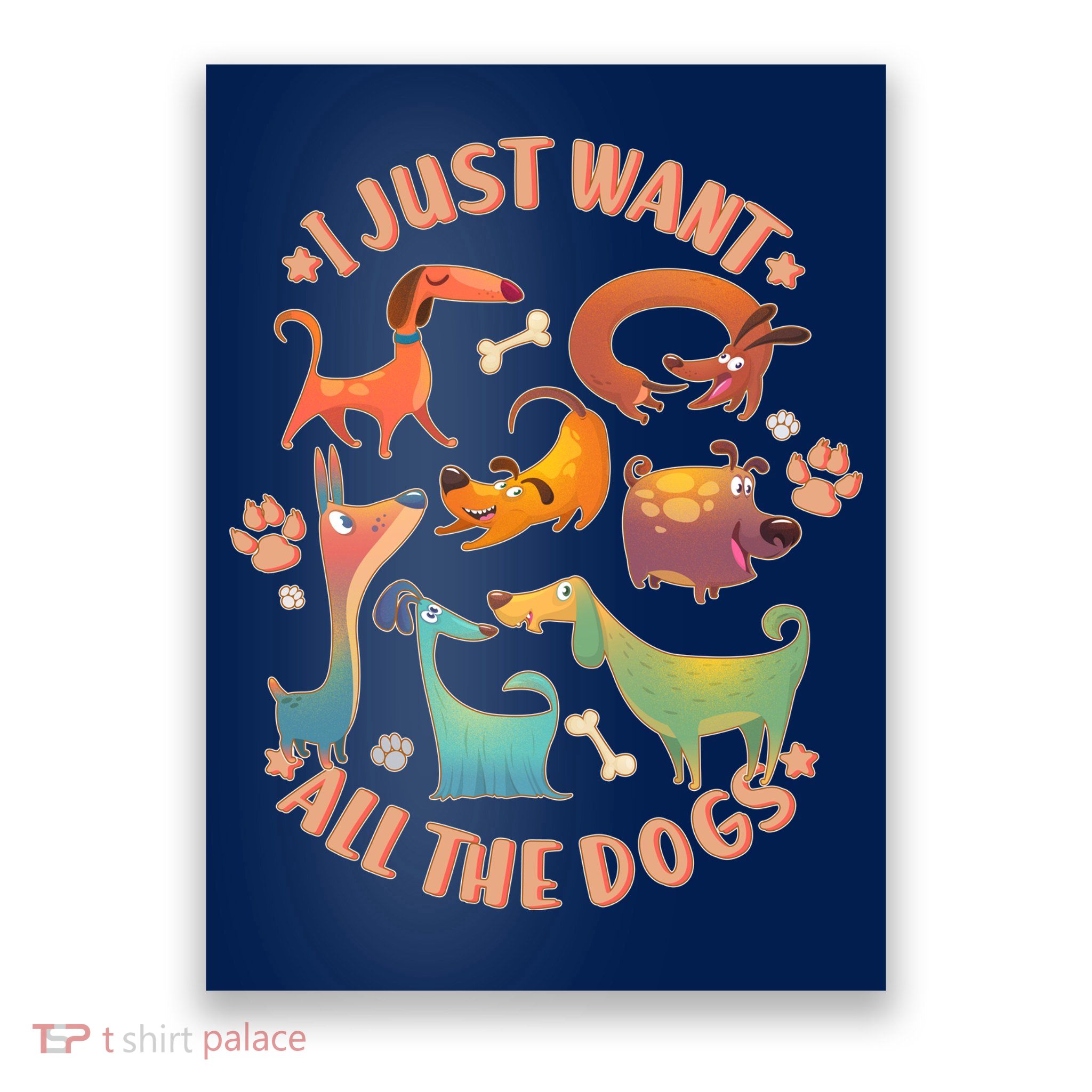 I Just Want All The Dogs Poster