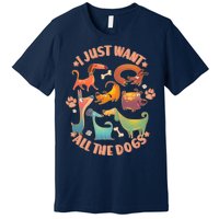 I Just Want All The Dogs Premium T-Shirt