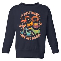 I Just Want All The Dogs Toddler Sweatshirt