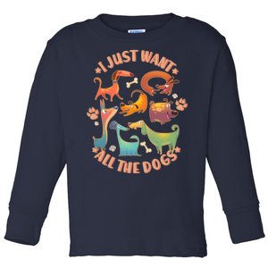 I Just Want All The Dogs Toddler Long Sleeve Shirt