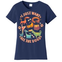 I Just Want All The Dogs Women's T-Shirt