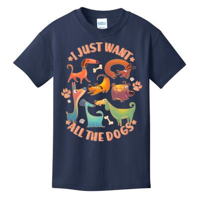 I Just Want All The Dogs Kids T-Shirt