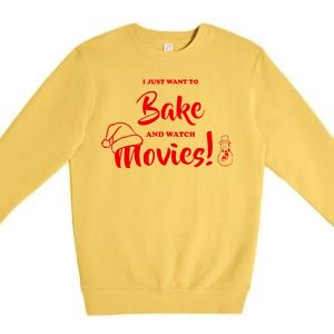 I Just Want To Bake And Watch Christmas Movies Premium Crewneck Sweatshirt