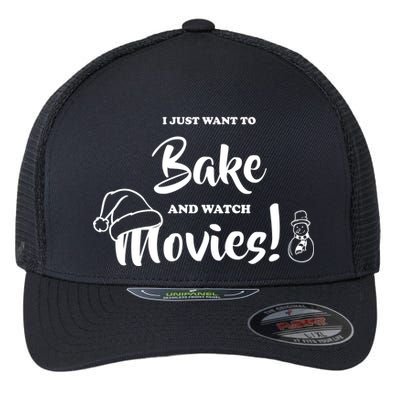 I Just Want To Bake And Watch Christmas Movies Flexfit Unipanel Trucker Cap