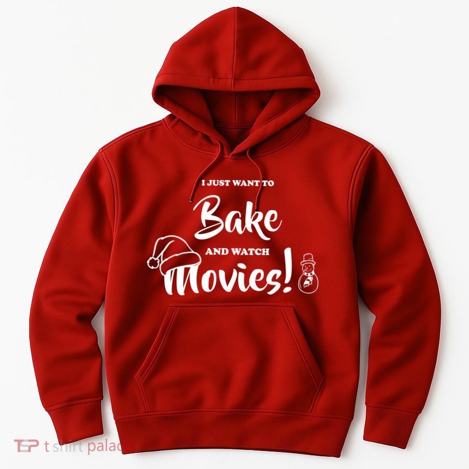 I Just Want To Bake And Watch Christmas Movies Hoodie