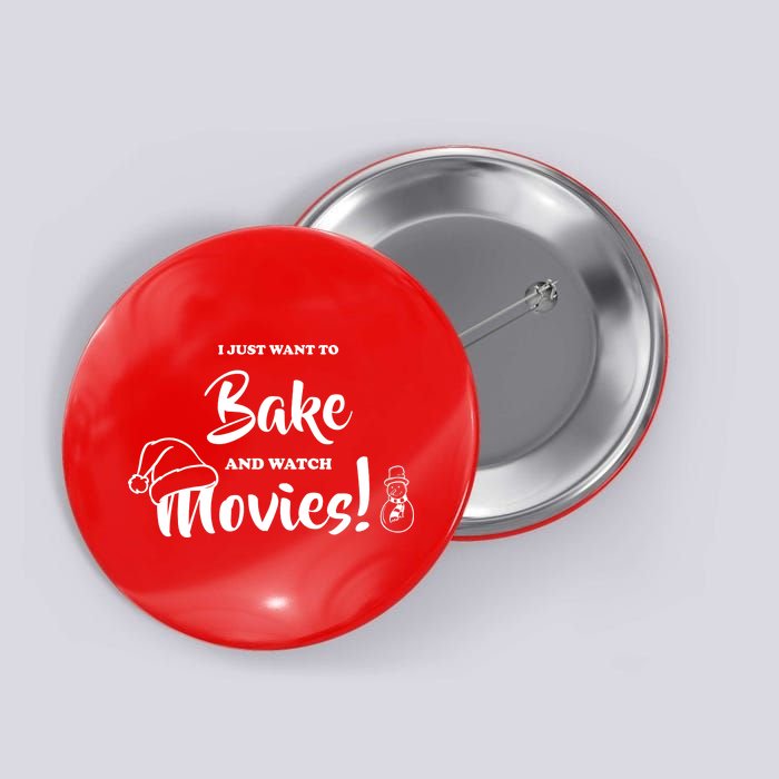 I Just Want To Bake And Watch Christmas Movies Button