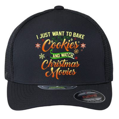 I Just Want To Bake Cookies And Watch Christmas Movies Flexfit Unipanel Trucker Cap