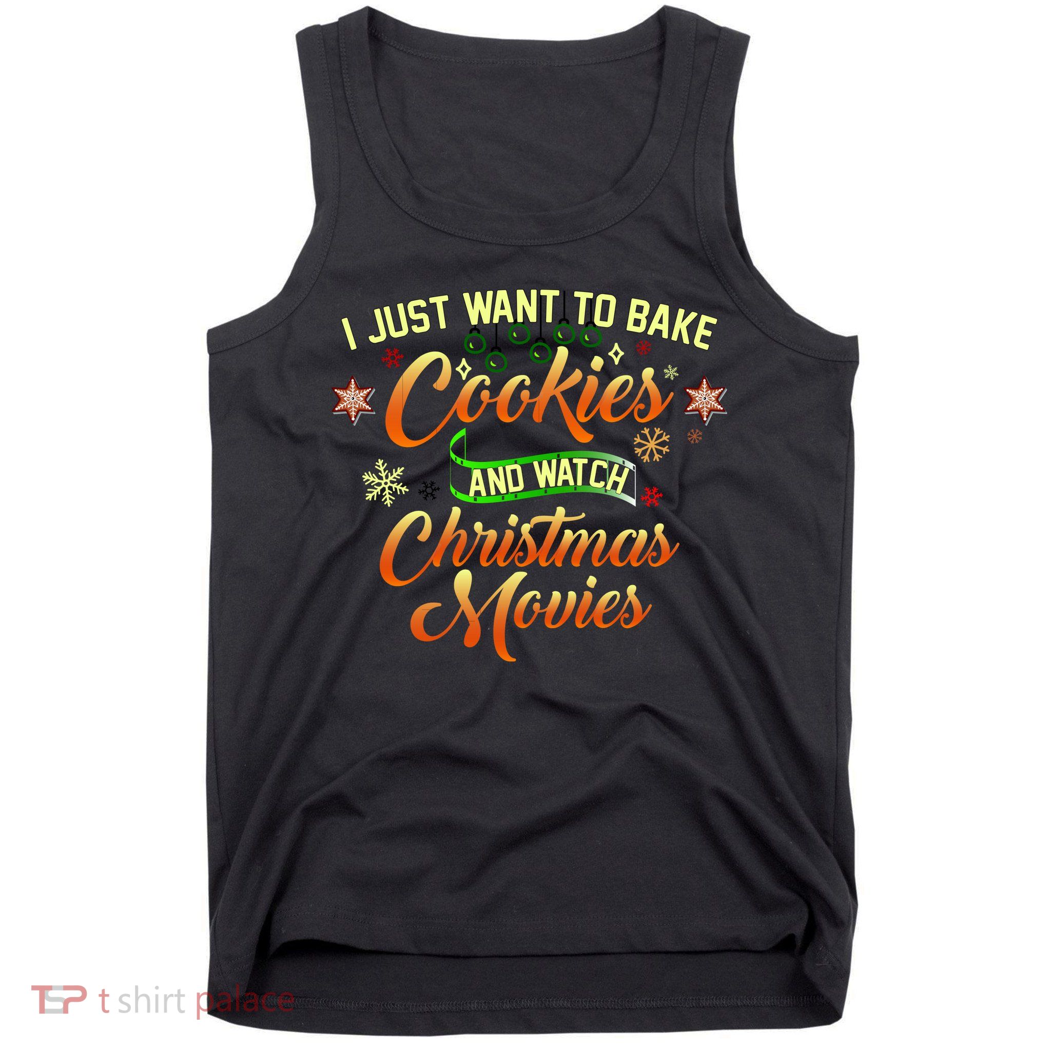 I Just Want To Bake Cookies And Watch Christmas Movies Tank Top