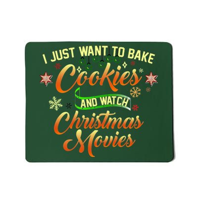 I Just Want To Bake Cookies And Watch Christmas Movies Mousepad