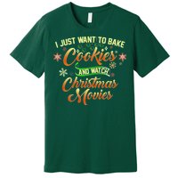 I Just Want To Bake Cookies And Watch Christmas Movies Premium T-Shirt