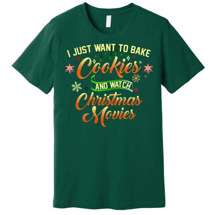 I Just Want To Bake Cookies And Watch Christmas Movies Premium T-Shirt