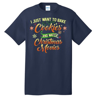 I Just Want To Bake Cookies And Watch Christmas Movies Tall T-Shirt