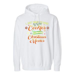 I Just Want To Bake Cookies And Watch Christmas Movies Garment-Dyed Fleece Hoodie