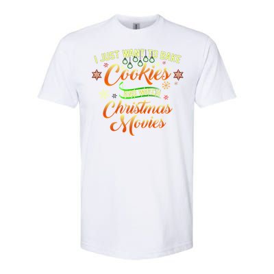 I Just Want To Bake Cookies And Watch Christmas Movies Softstyle CVC T-Shirt