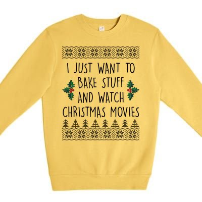 I Just Want To Bake Stuff And Watch Christmas Movies Ugly Sweater Premium Crewneck Sweatshirt