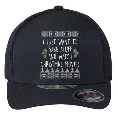 I Just Want To Bake Stuff And Watch Christmas Movies Ugly Sweater Flexfit Unipanel Trucker Cap