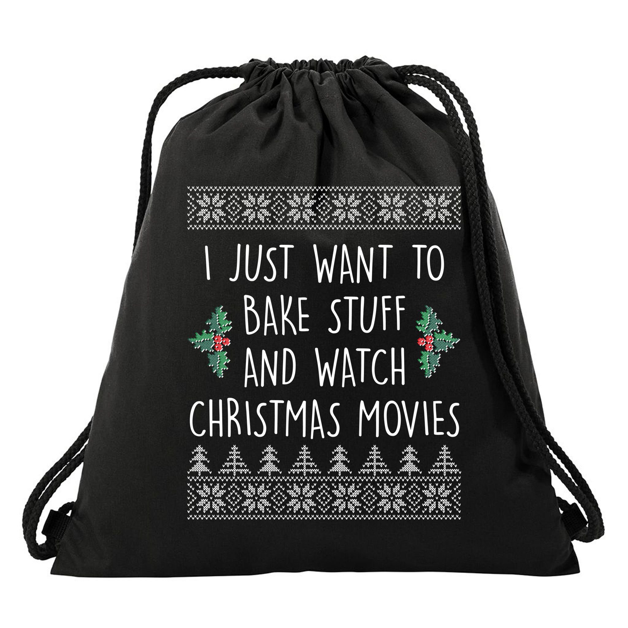 I Just Want To Bake Stuff And Watch Christmas Movies Ugly Sweater Drawstring Bag