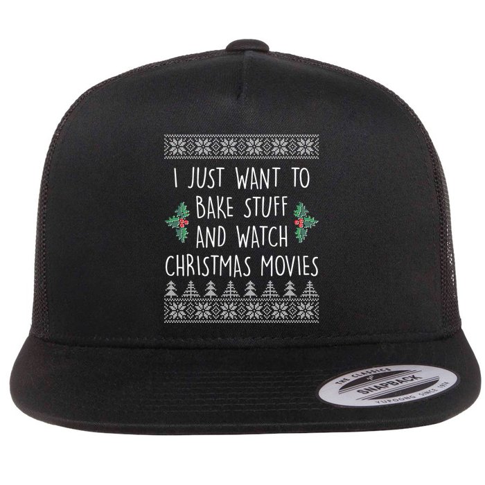 I Just Want To Bake Stuff And Watch Christmas Movies Ugly Sweater Flat Bill Trucker Hat