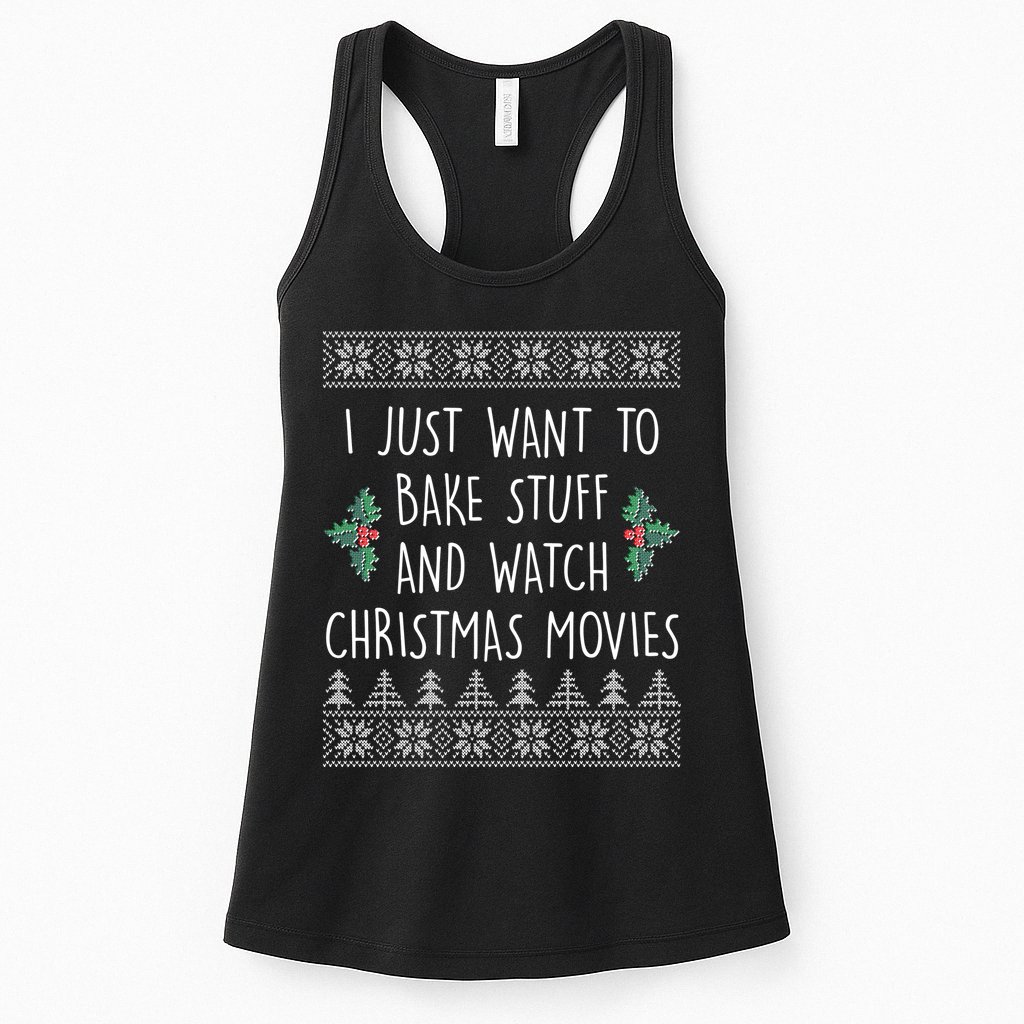 I Just Want To Bake Stuff And Watch Christmas Movies Ugly Sweater Womens Tank Top