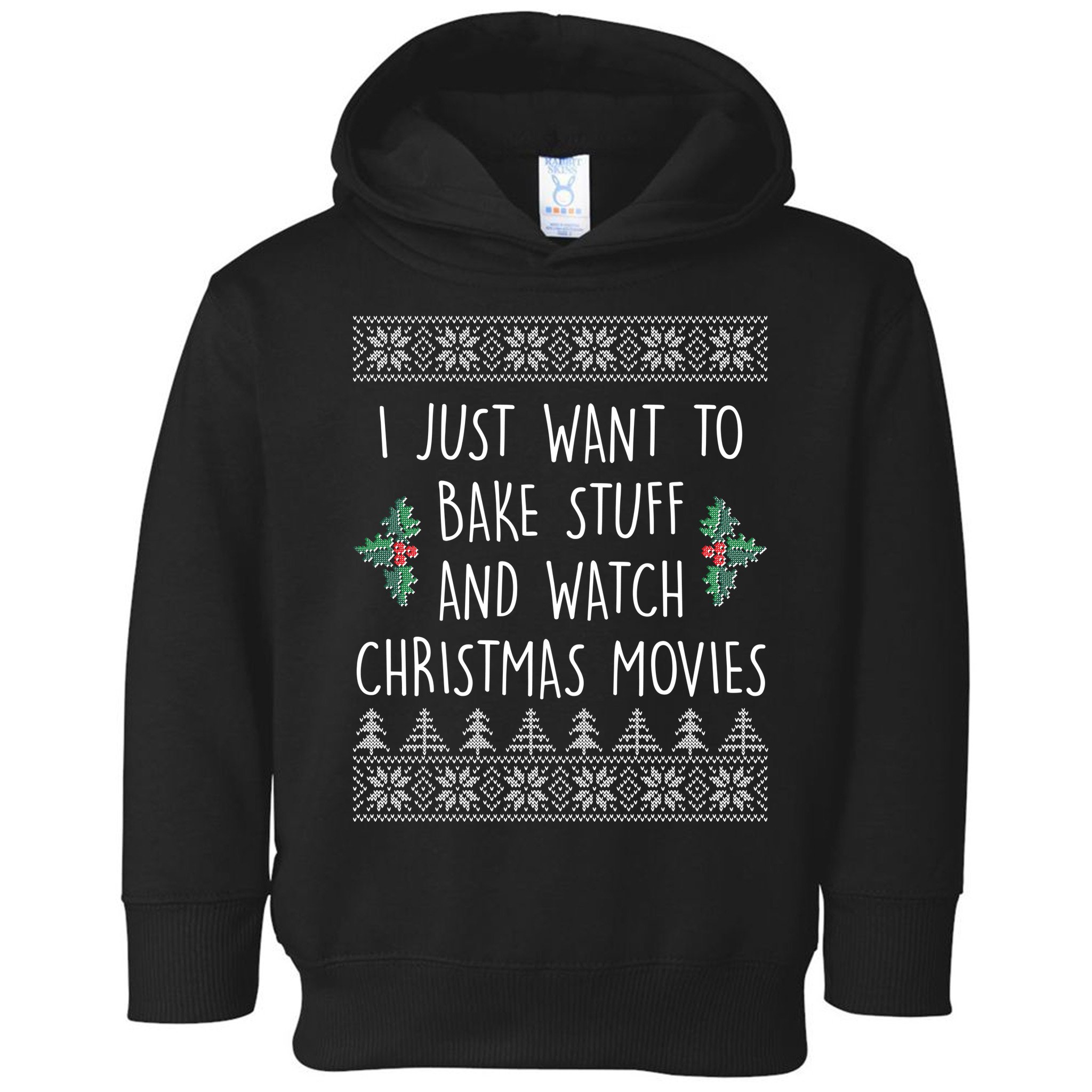 I Just Want To Bake Stuff And Watch Christmas Movies Ugly Sweater Toddler Hoodie
