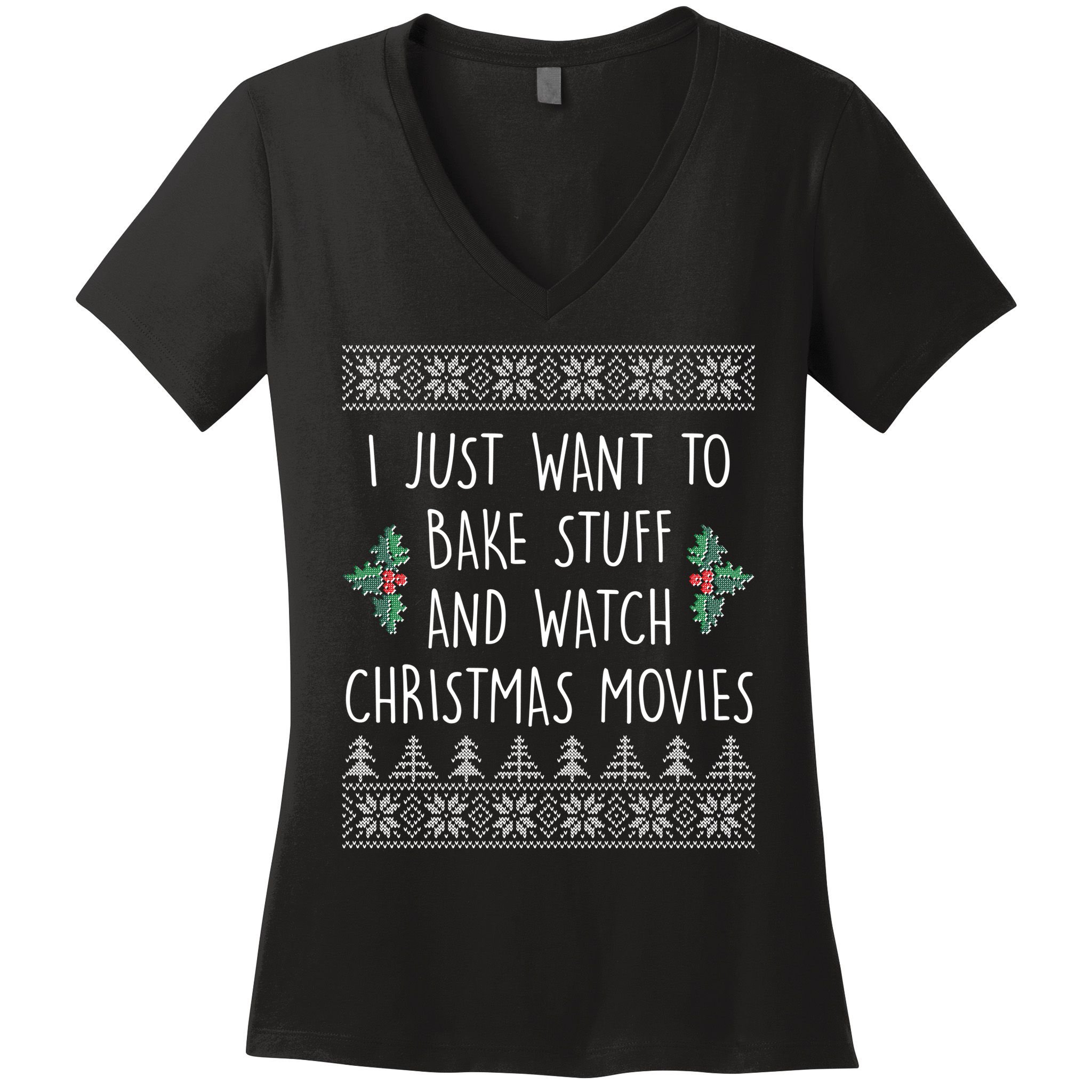 I Just Want To Bake Stuff And Watch Christmas Movies Ugly Sweater Women's V-Neck T-Shirt