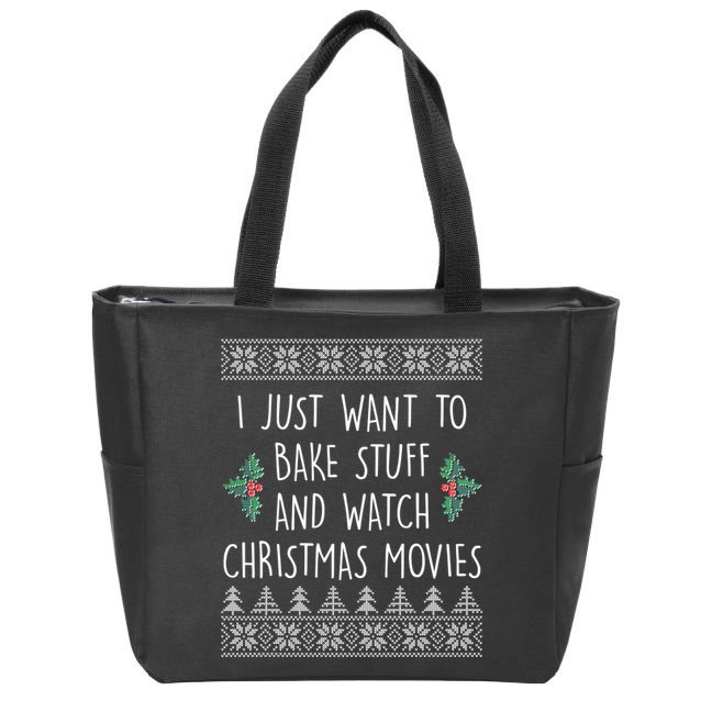 I Just Want To Bake Stuff And Watch Christmas Movies Ugly Sweater Zip Tote Bag