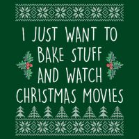 I Just Want To Bake Stuff And Watch Christmas Movies Ugly Sweater Performance Shirt