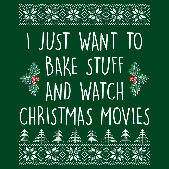 I Just Want To Bake Stuff And Watch Christmas Movies Ugly Sweater Performance Shirt