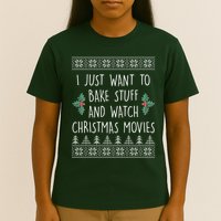 I Just Want To Bake Stuff And Watch Christmas Movies Ugly Sweater T-Shirt