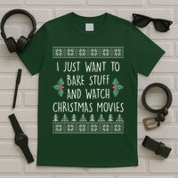 I Just Want To Bake Stuff And Watch Christmas Movies Ugly Sweater T-Shirt