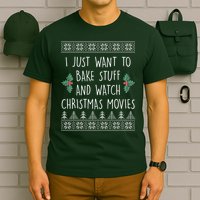 I Just Want To Bake Stuff And Watch Christmas Movies Ugly Sweater T-Shirt