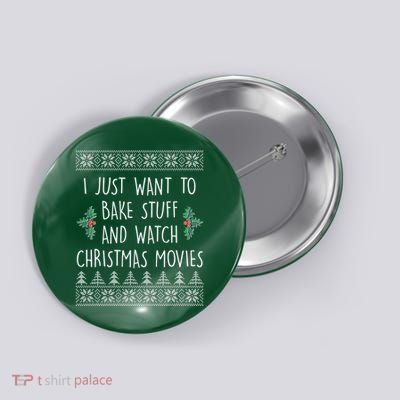 I Just Want To Bake Stuff And Watch Christmas Movies Ugly Sweater Button